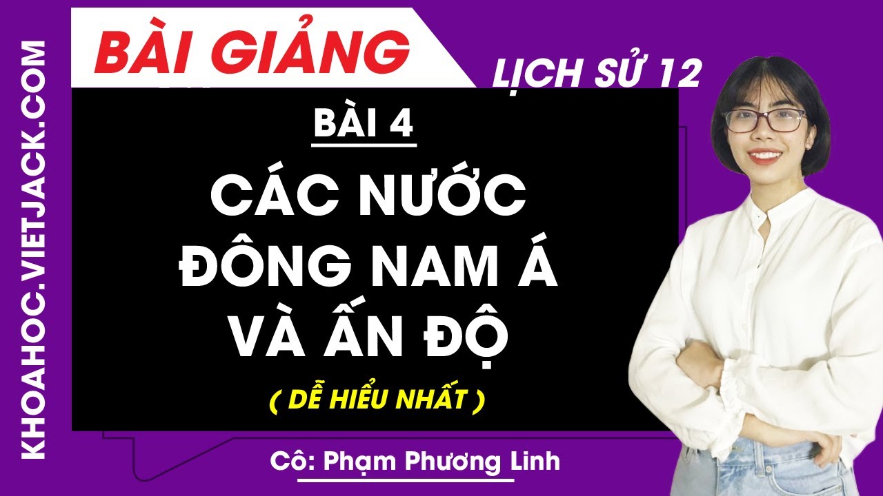 Các nước Đông Nam Á và Ấn Độ - Bài 4 - Lịch sử 12 - Cô Phương Linh (DỄ HIỂU NHẤT)