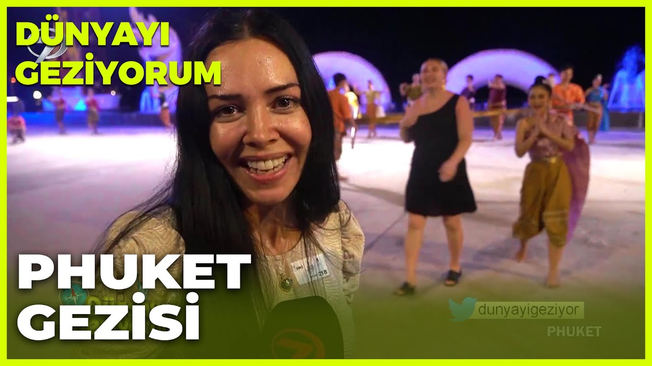 Dünyayı Geziyorum – Phuket | 9 Nisan 2023