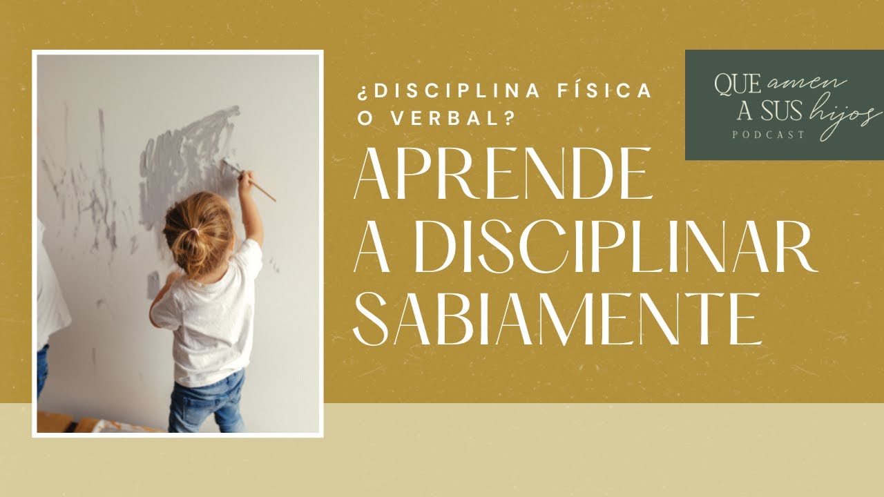 ¿Disciplina física o verbal? Aprende a disciplinar sabiamente | Que amen a sus hijos Podcast
