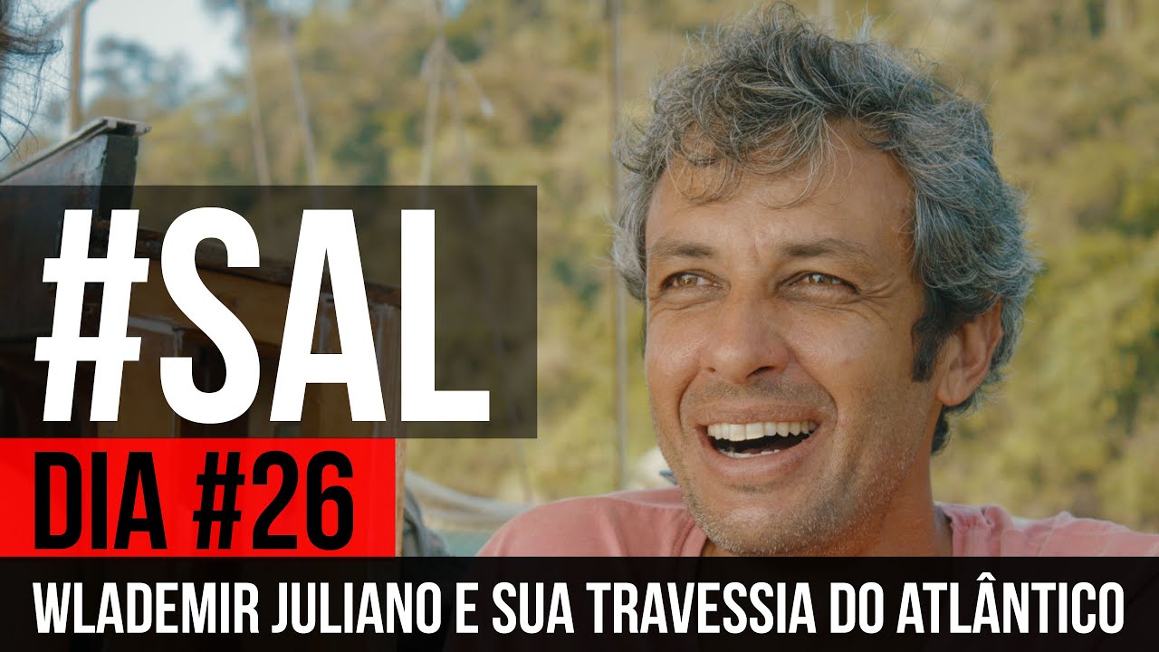 WLADEMIR JULIANO E SUA TRAVESSIA DO ATLÂNTICO | #SAL #26