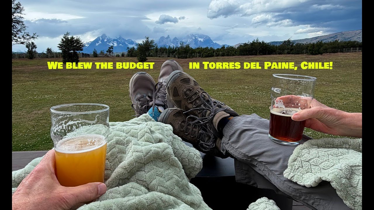 We Blew the Budget in Torres del Paine, Chile!  Was it worth it?