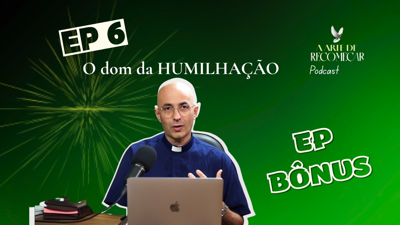 A Arte de Recomeçar | Ep. 06 — Dom da Humilhação · Episódio Bônus