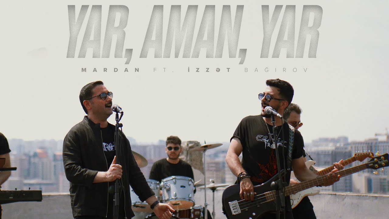 MARDAN ft. İzzət Bağırov &mdash; Yar, Aman, Yar (Rəsmi Musiqi Videosu)