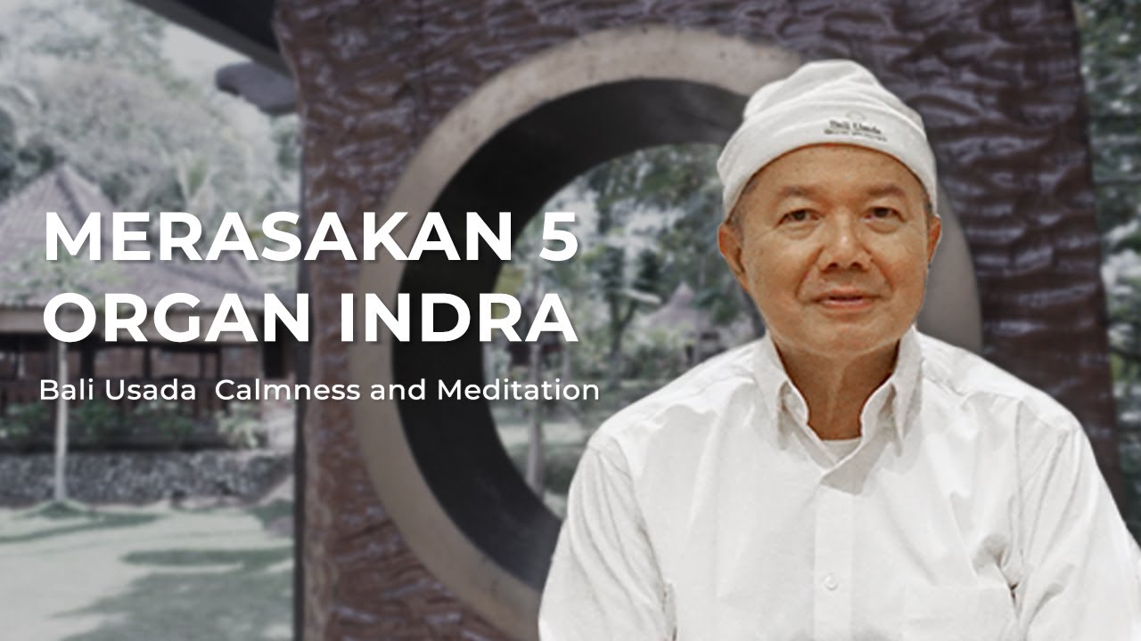 Merasakan 5 Organ Indra, Latihan Meditasi Kesehatan, dan Ketenangan Bali Usada