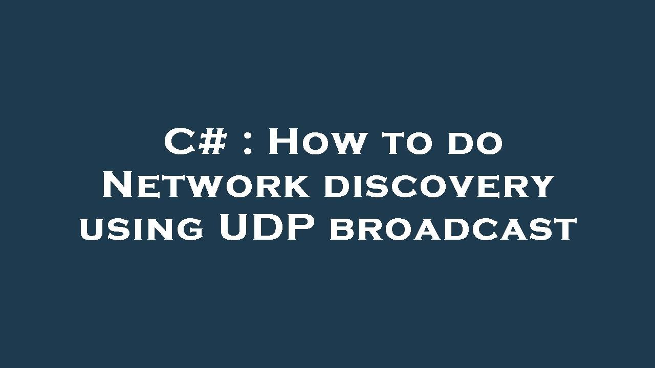 C# : How to do Network discovery using UDP broadcast