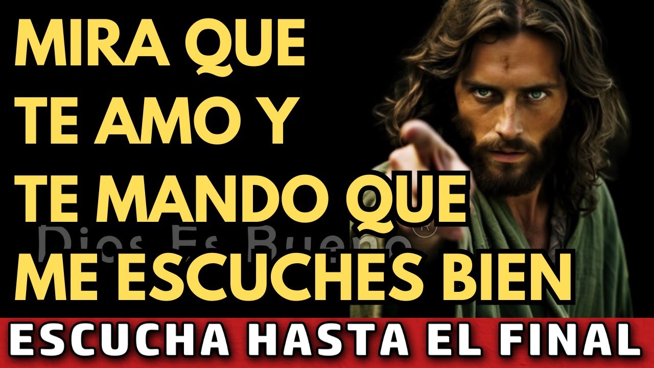 Dios te dice hoy, Mira que te amo y te mando que me escuches bien | Dios Es Bueno
