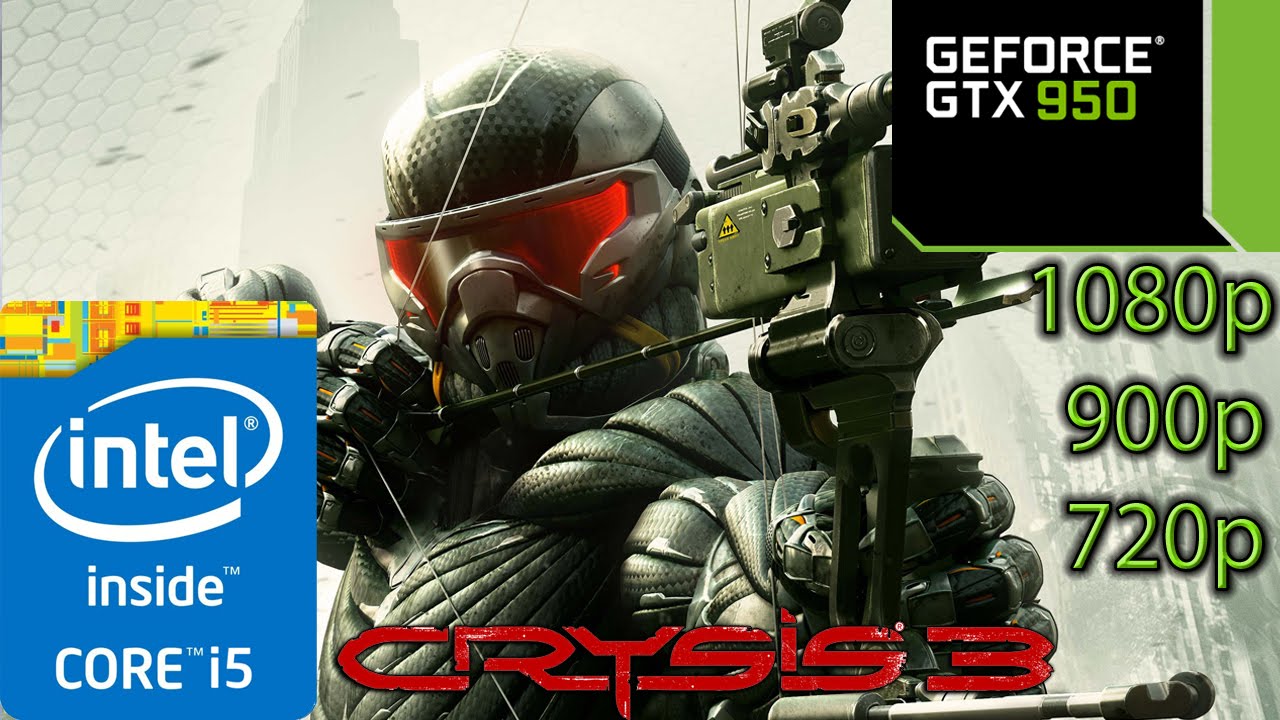 Crysis 3 - GTX 950 - i5 - 8GB RAM - 1080p - 900p - 720p