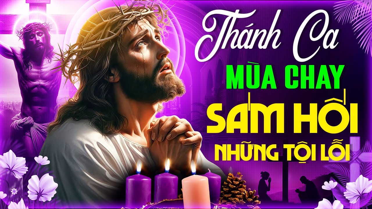 Nhạc Thánh Ca Mùa Chay 2026 - Thánh Ca Cầu Nguyện Mùa Chay - Ăn Năn Sám Hối Trở Về Bên Chúa
