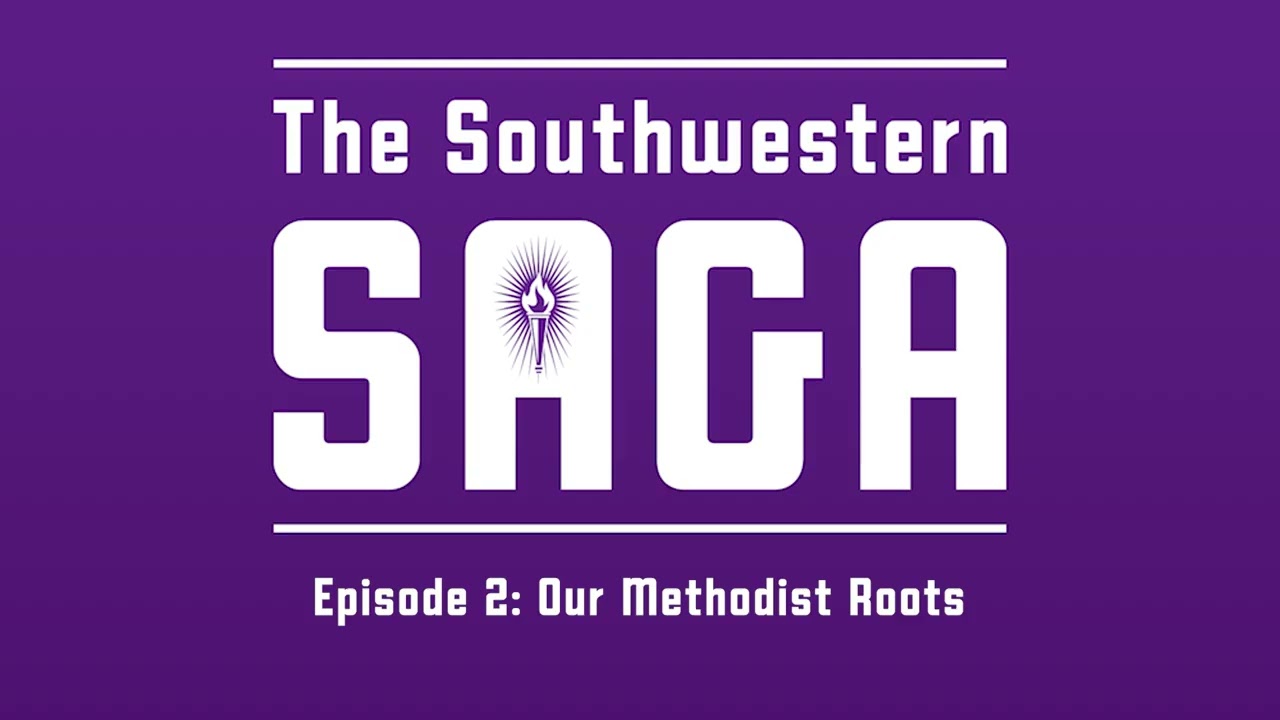 The Southwestern Saga - Episode 2: Our Methodist Roots - Southwestern College