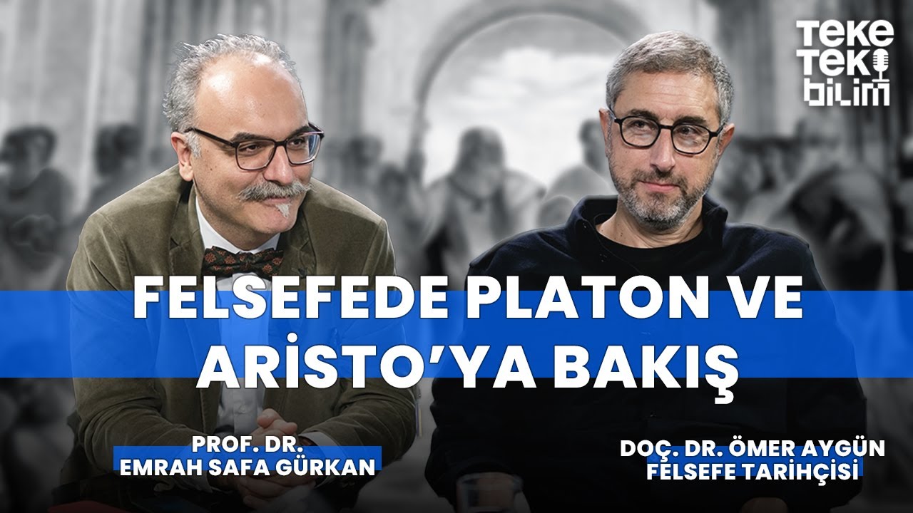 Felsefede Platon ve Aristo'ya bakış / Emrah Safa Gürkan & Ömer Aygün - Teke Tek Bilim
