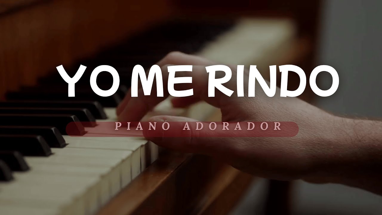 PIANO PARA ORAR   YO ME RINDO A EL