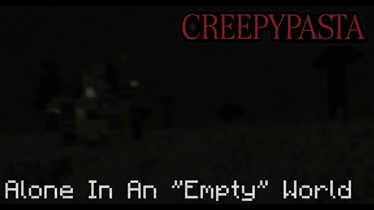 MINECRAFT CREEPYPASTA: Alone In An ''Empty'' World
