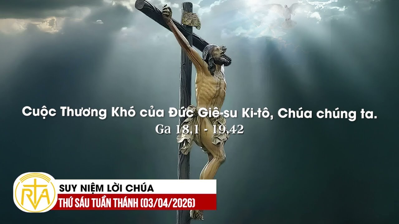 Suy Niệm Lời Ch&uacute;a, Thứ S&aacute;u Tuần Th&aacute;nh (03/04/2026)