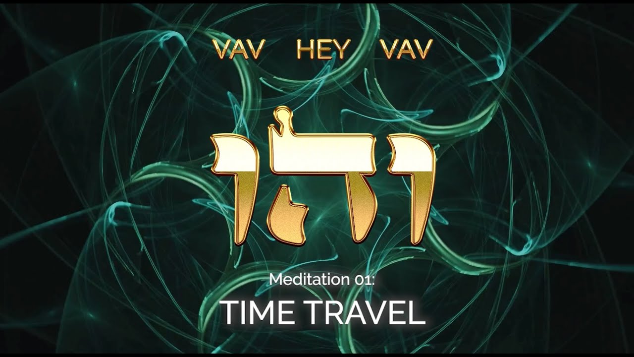 Guided Meditation for TIME TRAVELING | 72 Names of God | VAV HEY VAV