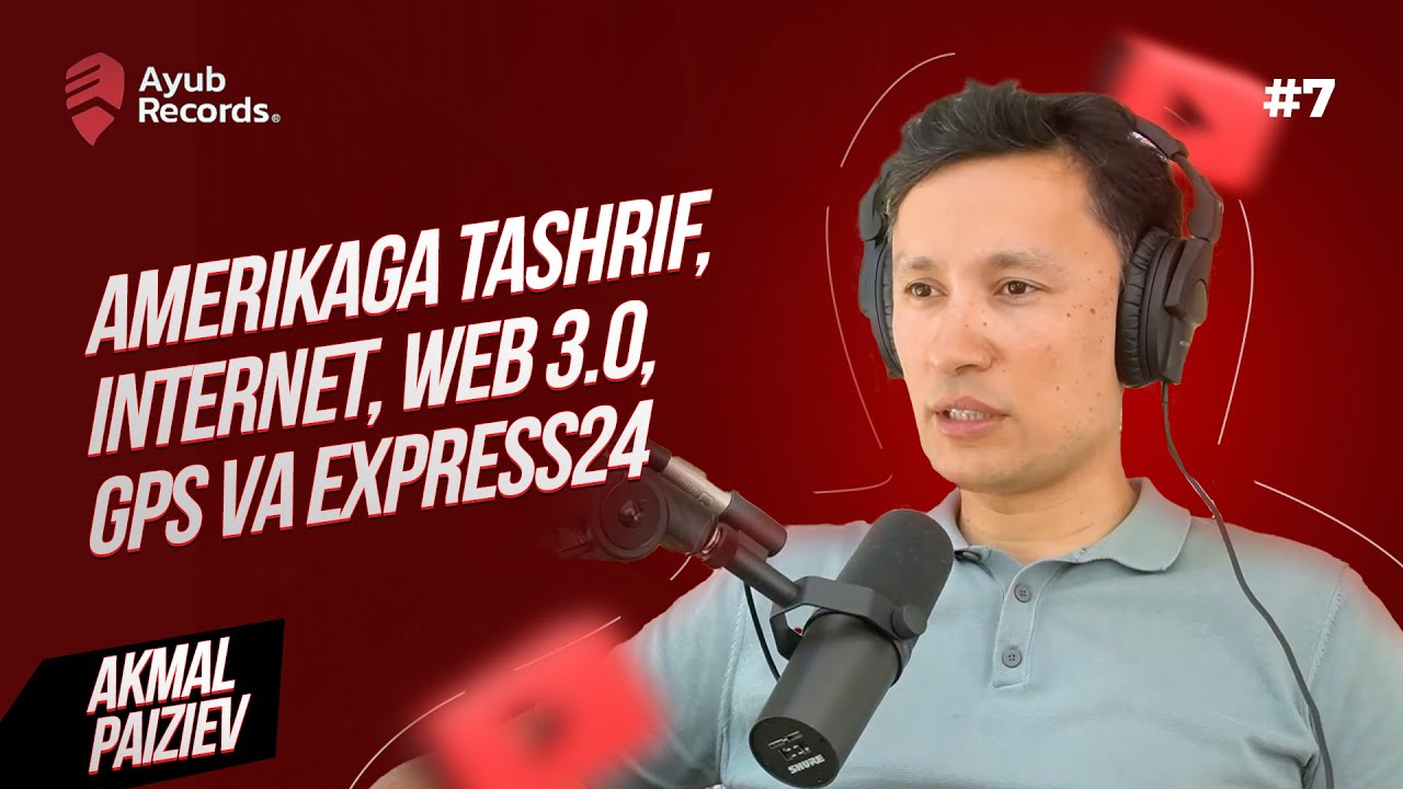Akmal Paiziev: Amerikaga tashrif, Internet, Web 3.0, GPS va Express24 | AyubRecords® #7