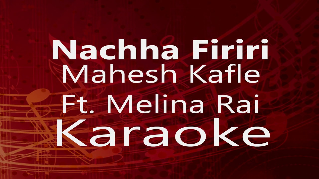 Karaoke - NACHA FIRIRI || Mahesh Kafle Ft. Melina Rai (High Quality)