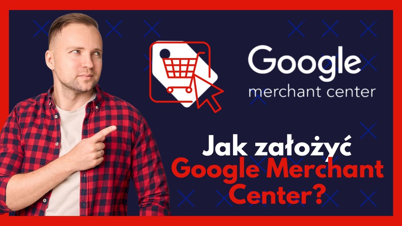 Jak założyć i skonfigurować Google Merchant Center? 🛒📊 Przewodnik krok po kroku dla e-commerce
