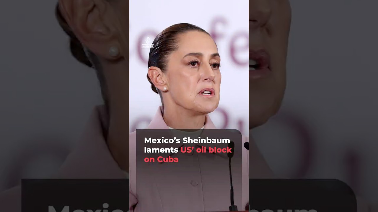 Mexico&rsquo;s Sheinbaum laments US&rsquo; oil block on Cuba | AJ #shorts
