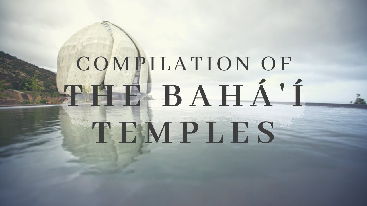 Compilation of all The Bahá'í Temples (until Oct 2019)