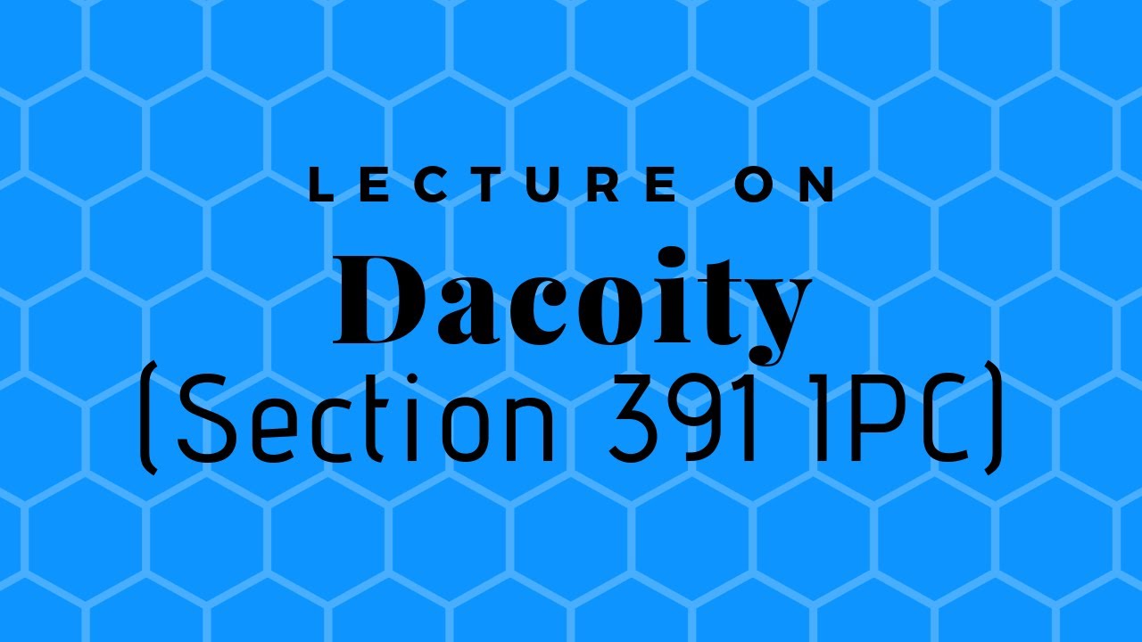 DACOITY (English) SECTION 391, IPC: What is Dacoity, Essentials, other provisions