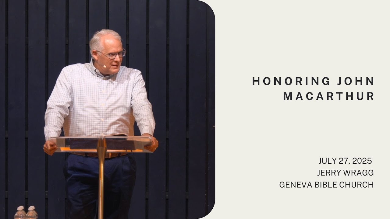 Honoring John MacArthur - Jerry Wragg | Geneva Bible Church, July 27, 2025