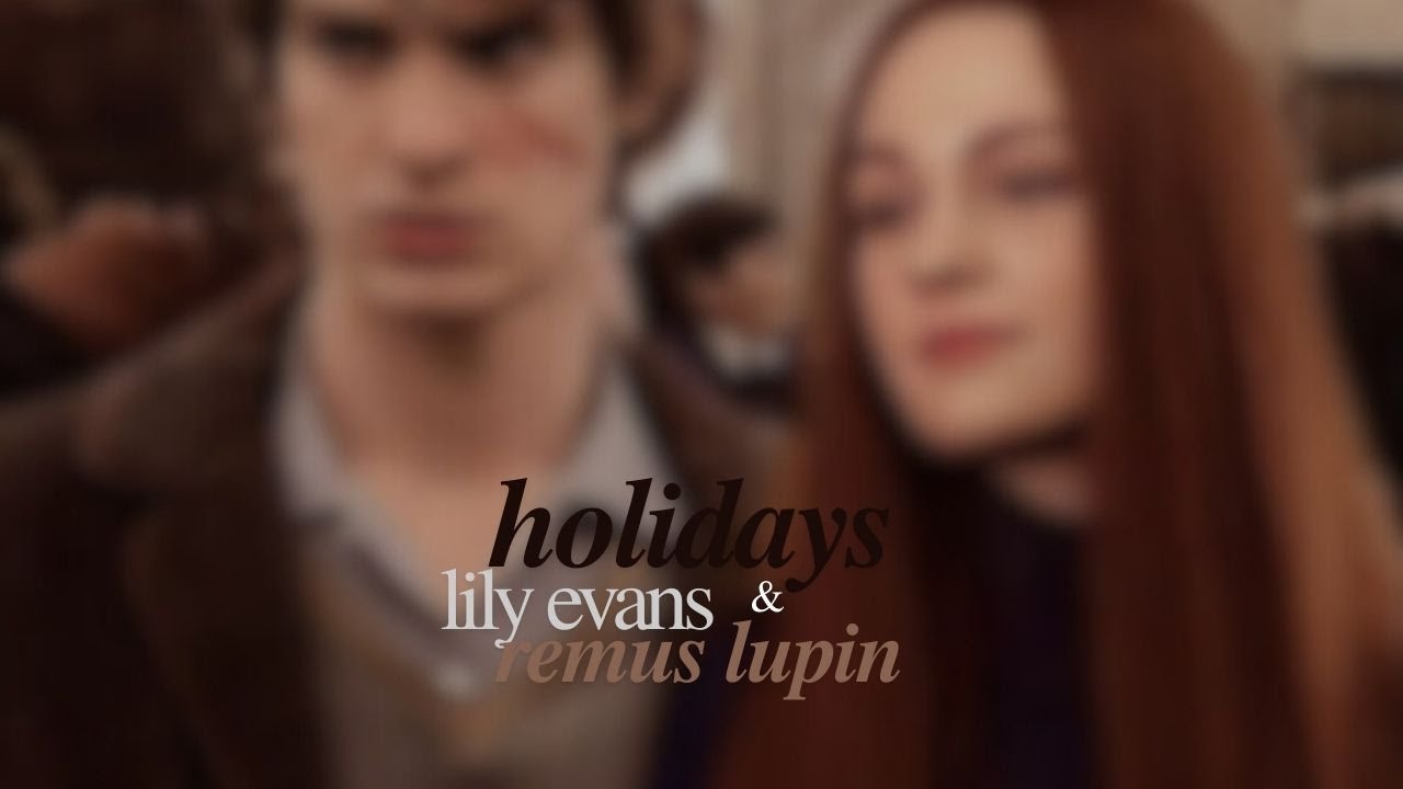 remus lupin & lily evans || holidays
