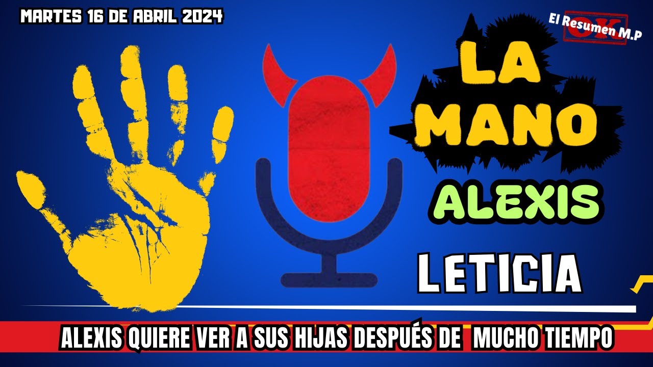 La Mano Alexis y Leticia Malos Pensamientos Martes 16 De Abril 2024