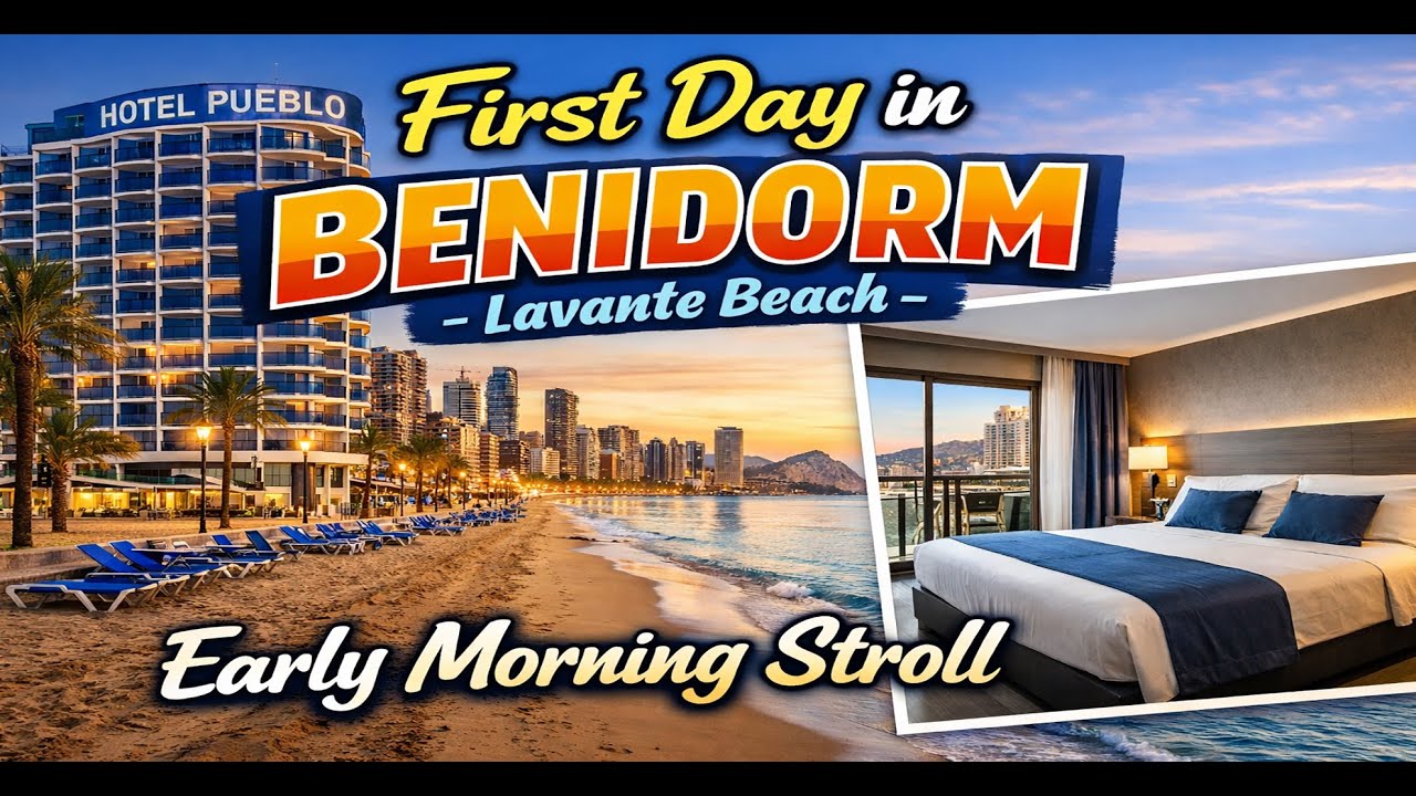 First day in Benidorm and Lavante Beach Early Morning Stroll