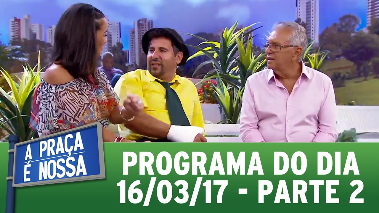 A Praça É Nossa (16/03/17) - Parte 2