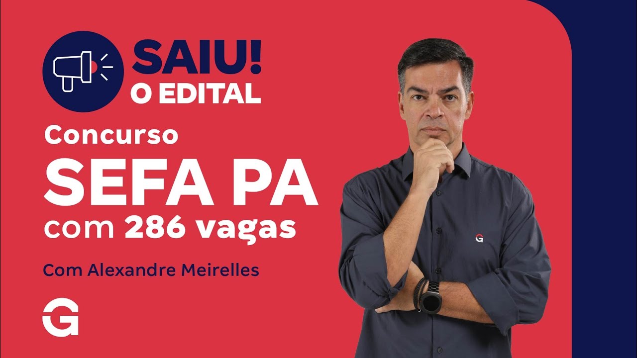 Concurso SEFA PA | Saiu o Edital com 286 Vagas! Saiba Tudo com Alexandre Meirelles!
