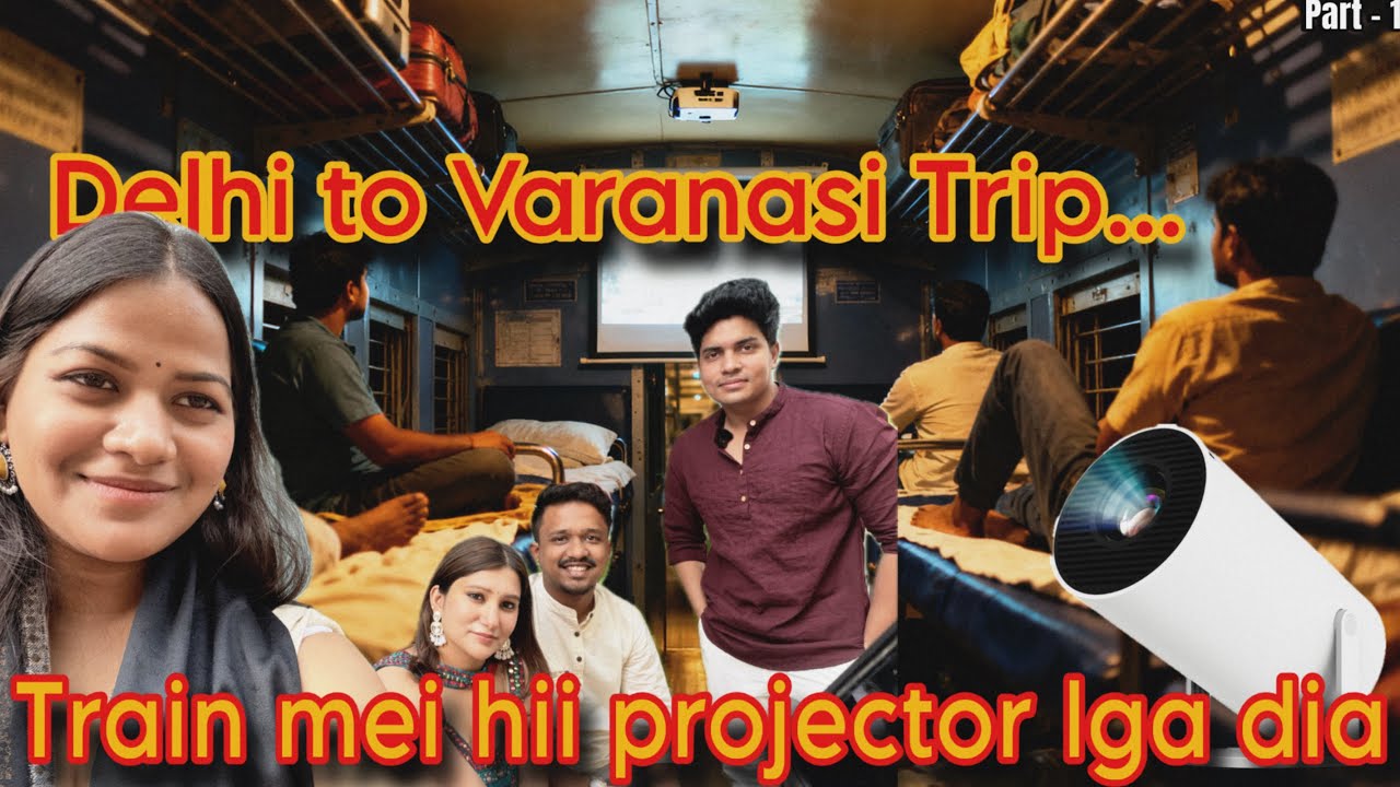 Trip to Varanasi during dev Deepawali Part 1 |Projector Laga diya train mei 📽️😂