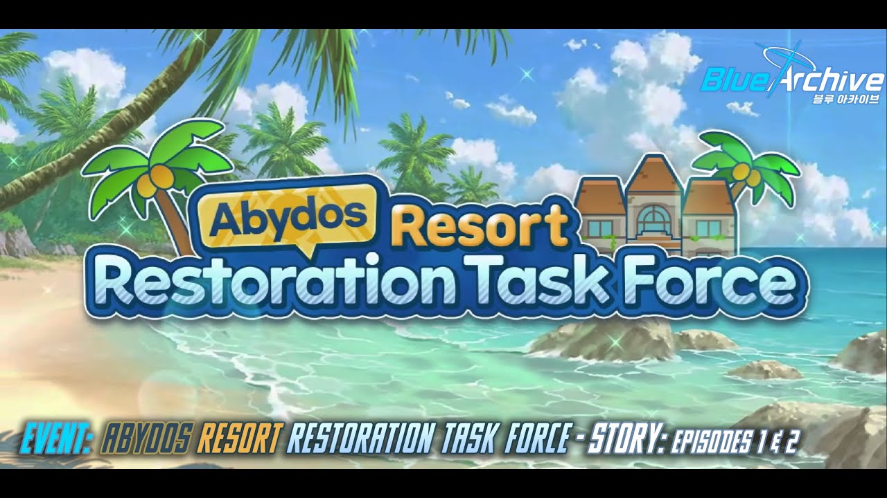 Blue Archive - Abydos Resort Restoration Task Force (Event) - Story: Episodes 1 & 2