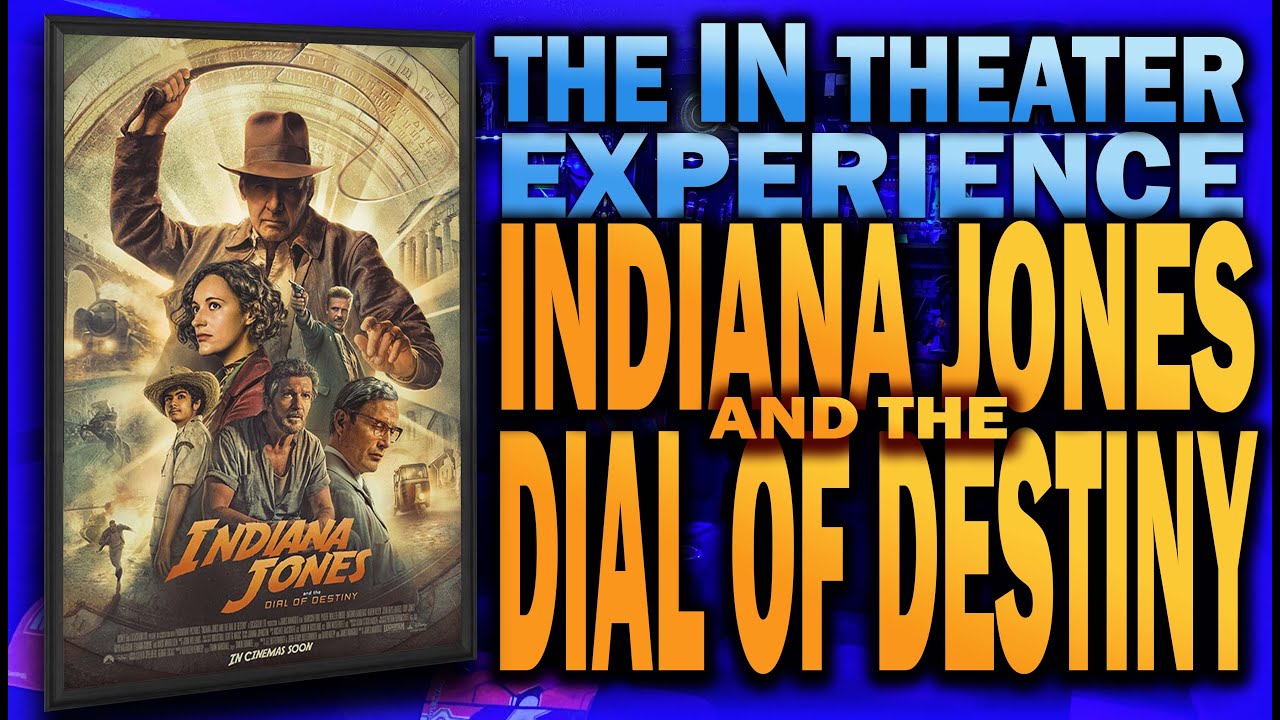 The IN Theater Experience: Indiana Jones and the Dial of Destiny