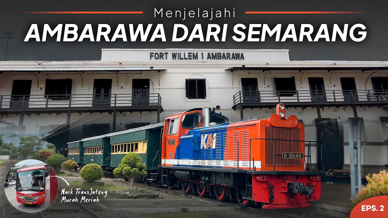 #JejakDiKotaOrang | NAIK TransJateng KE MUSEUM KERETA API AMBARAWA & BENTENG FORT WILLEM I