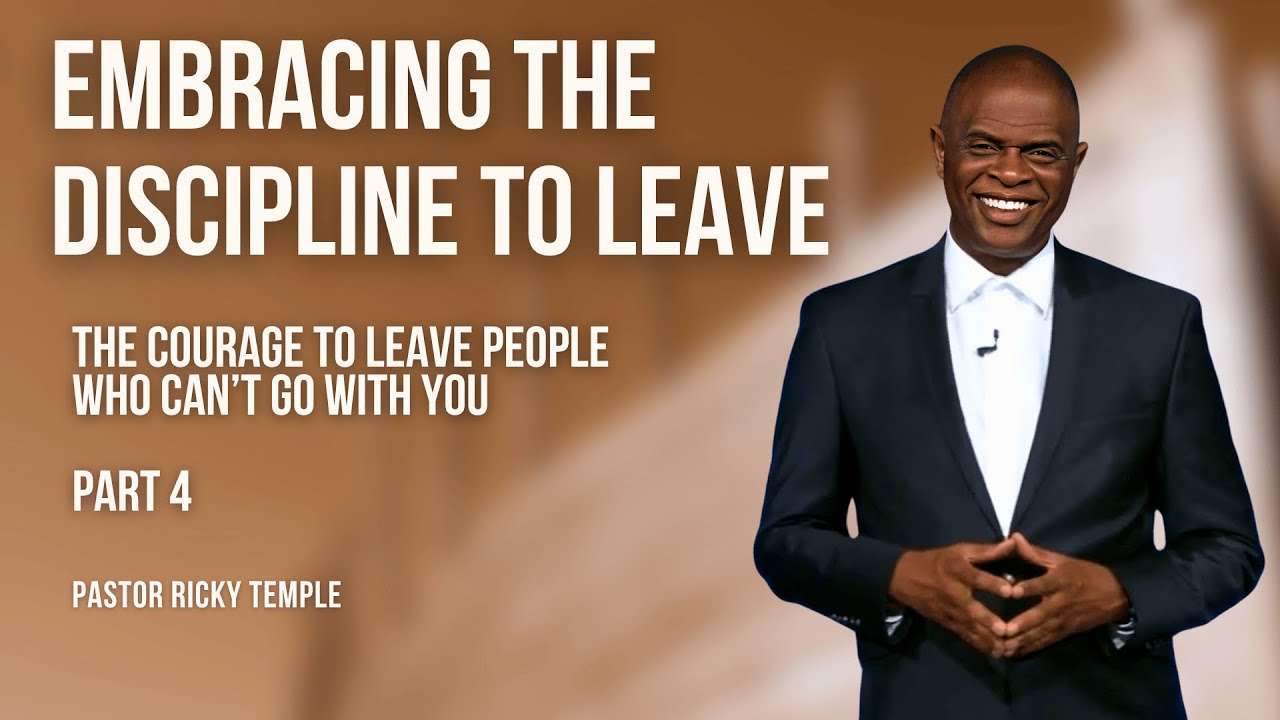 Embracing the Discipline to Leave | Pastor Ricky Temple