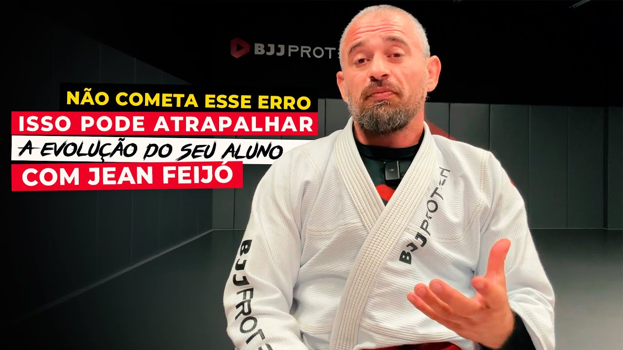 ISSO PODE ATRAPALHAR A EVOLUÇÃO DO JIU-JITSU DO SEU ALUNO | PROFESSOR JEAN FEIJÓ | BJJPROTECH