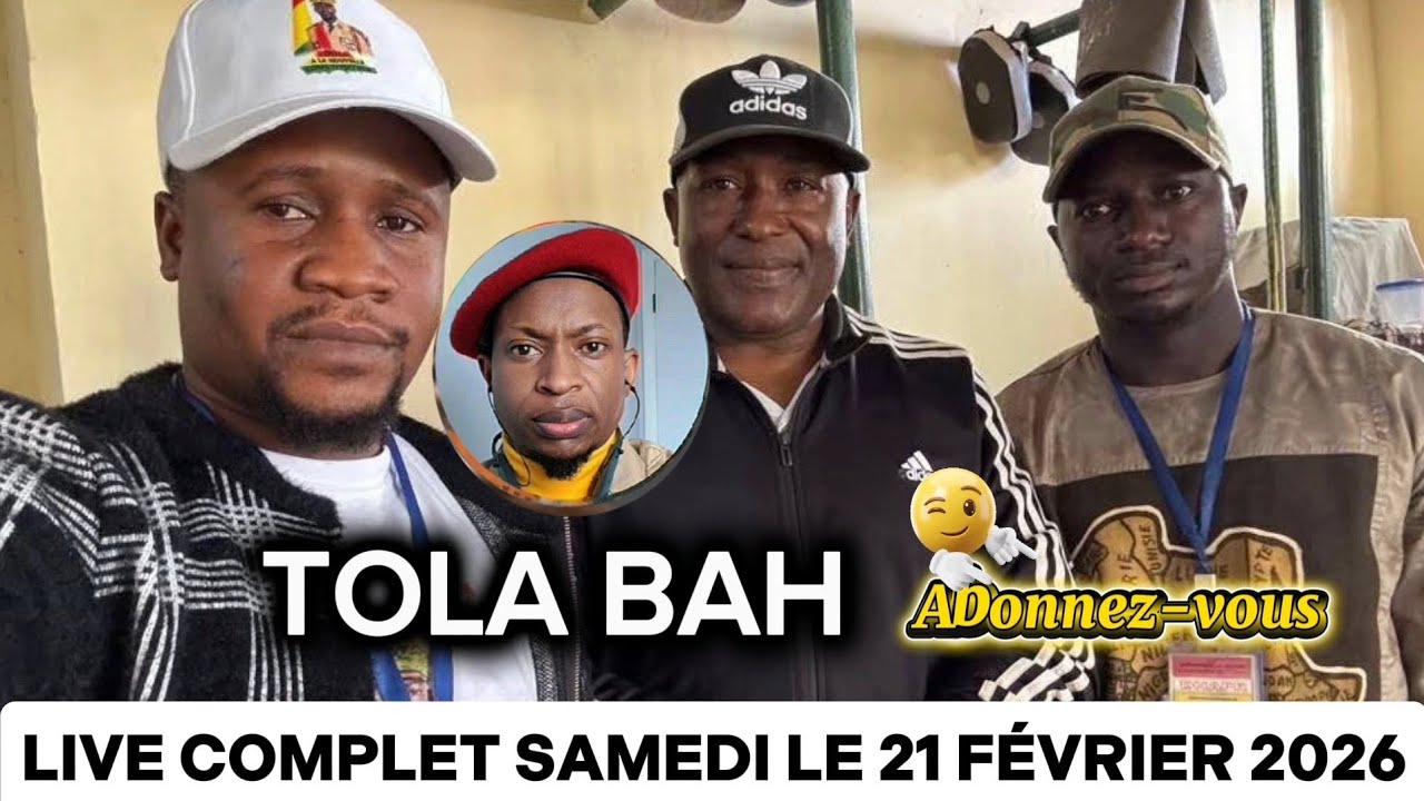 TOLA BAH ÉTAIS EN DIRECTE SAMEDI LE 21 FÉVRIER 2026 LIVE COMPLET