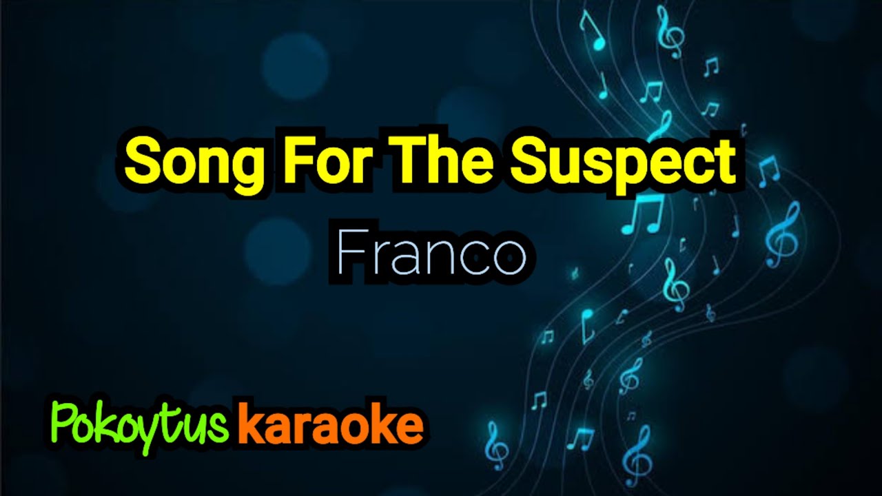 Song For The Suspect 🎤 Franco (karaoke)