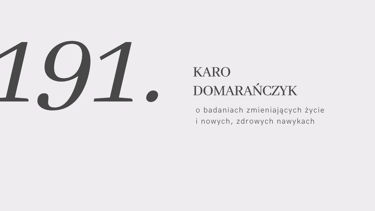 #191: o badaniach zmieniających życie i nowych zdrowych nawykach z Karo Domarańczyk