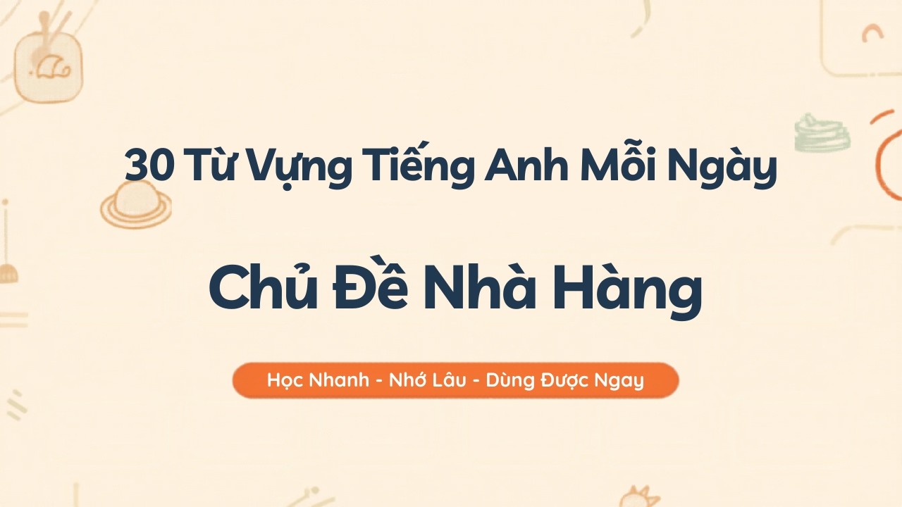 30 Từ Vựng Tiếng Anh Mỗi Ngày - Chủ Đề Nhà Hàng | Học Nhanh – Nhớ Lâu – Dùng Được Ngay