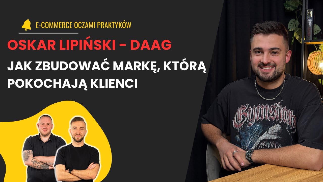 Społeczność, marka i sprzedaż: kulisy e-commerce DAAG z Oskarem Lipińskim