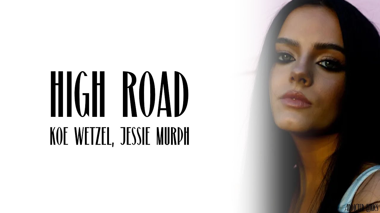 Koe Wetzel, Jessie Murph - High Road (Lyrics)