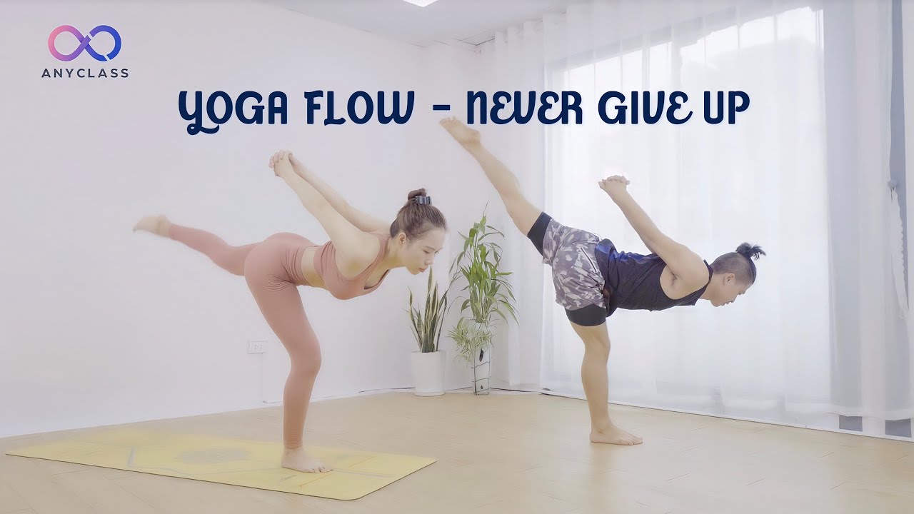 Yoga Flow - Never Give Up | Khóa học Yoga Flow tại Anyclass