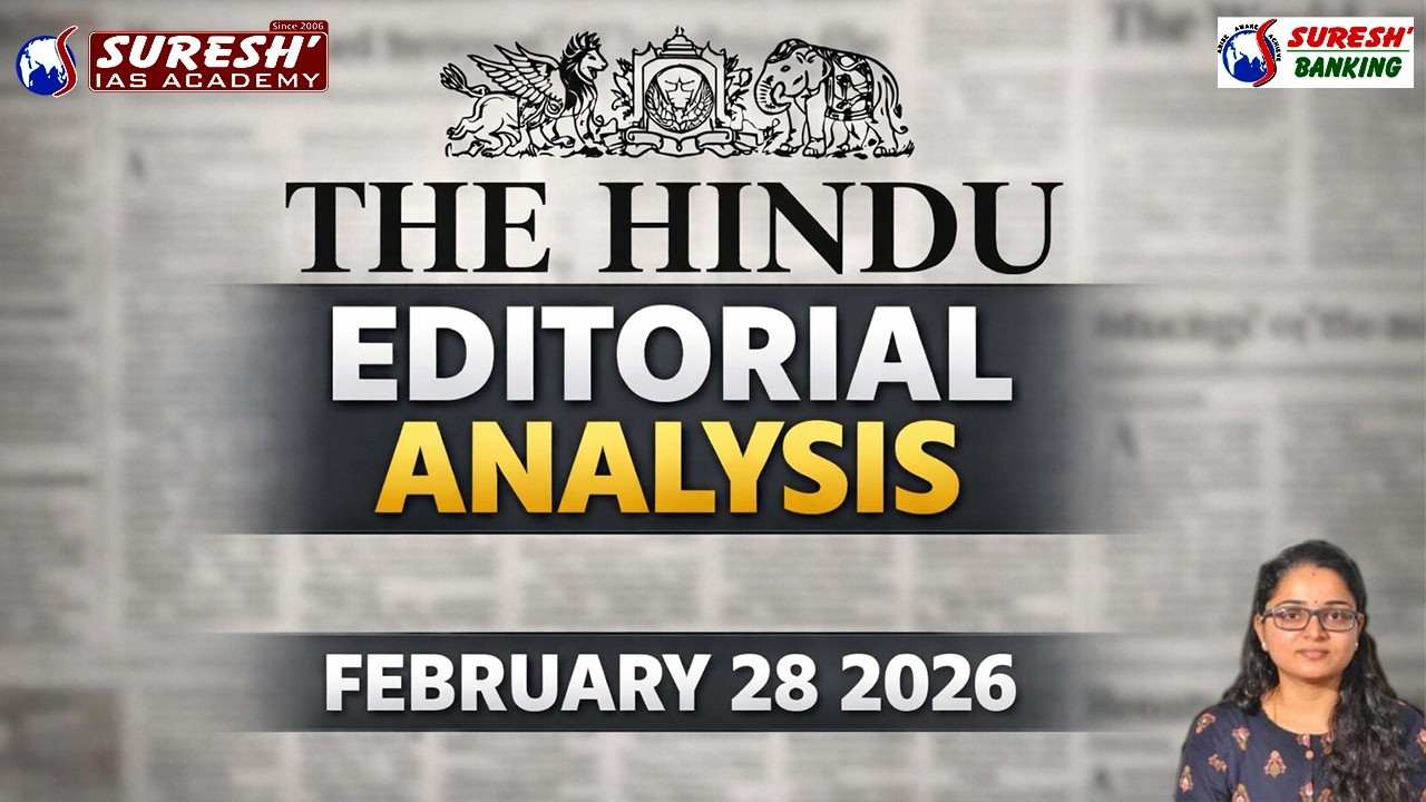 THE HINDU EDITORIAL ANALYSIS | FEB 28 2026 | Suresh IAS Academy | Suresh Banking