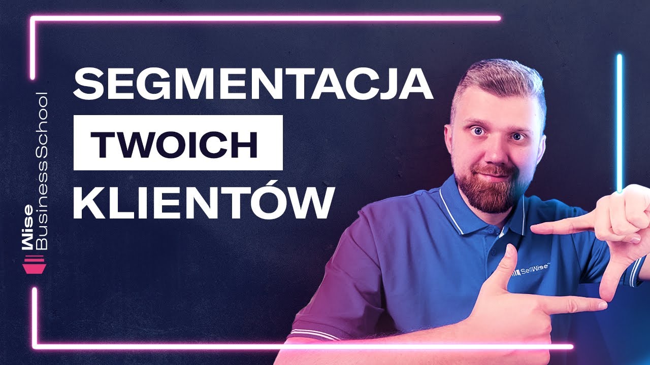 Jak i dlaczego warto SEGMENTOWAĆ klientów FIRMY? [Wise Business School]