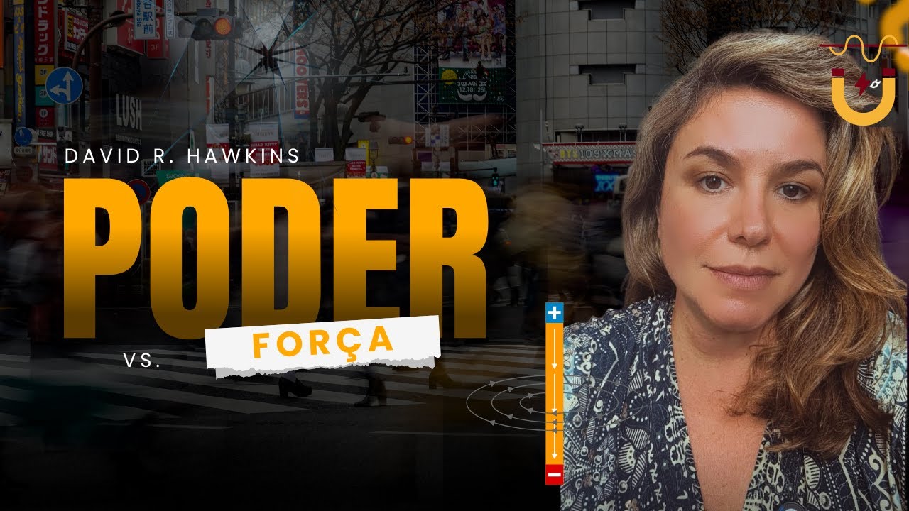 Níveis de consciência: "Poder vs. Força" - David Hawkins - conituação - segundo vídeo