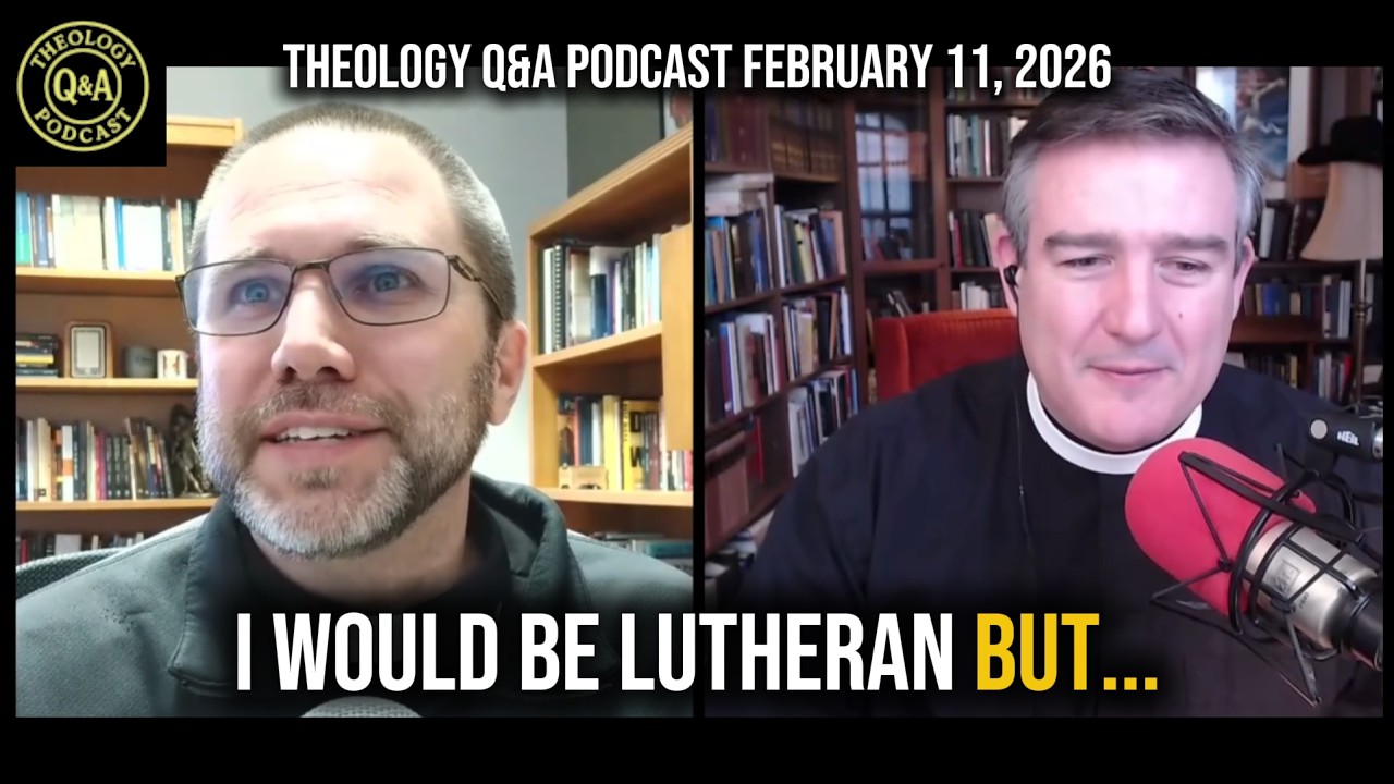 Theology Q&A: I Would Be Lutheran But...