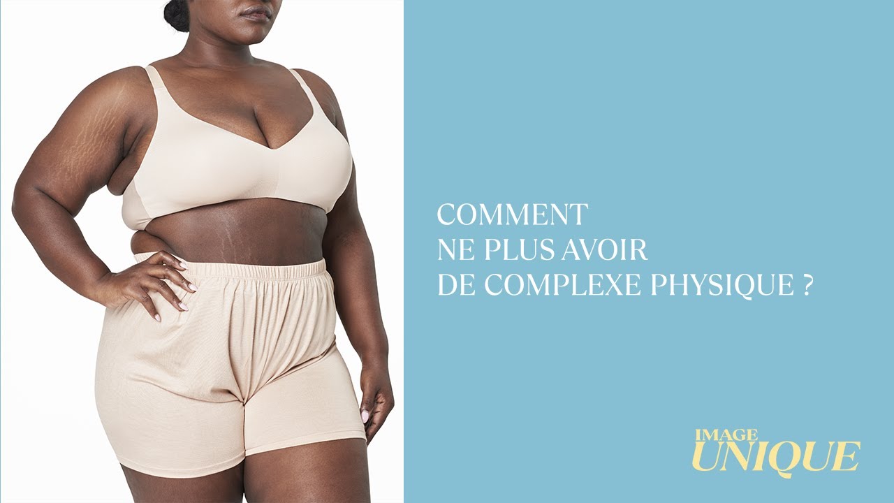 COMMENT GUÉRIR D'UN COMPLEXE PHYSIQUE ?