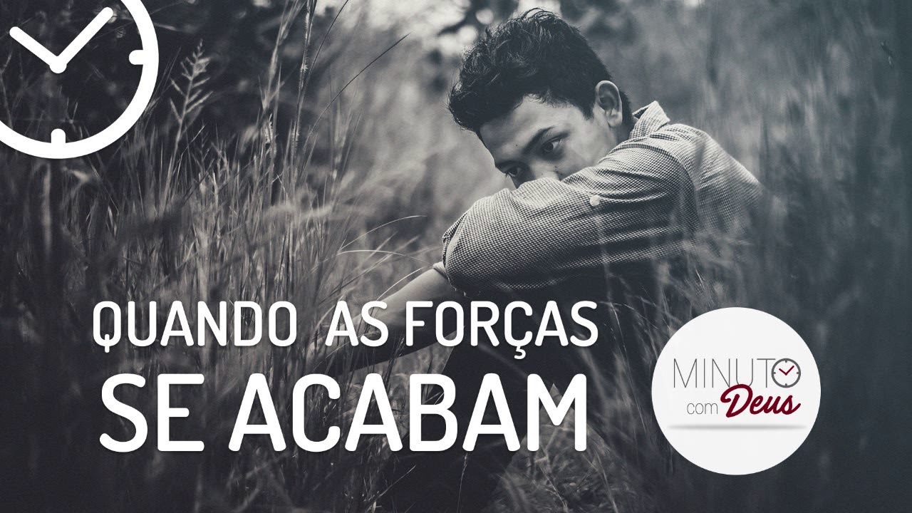 QUANDO AS FOR&Ccedil;AS SE ACABAM - Minuto com Deus