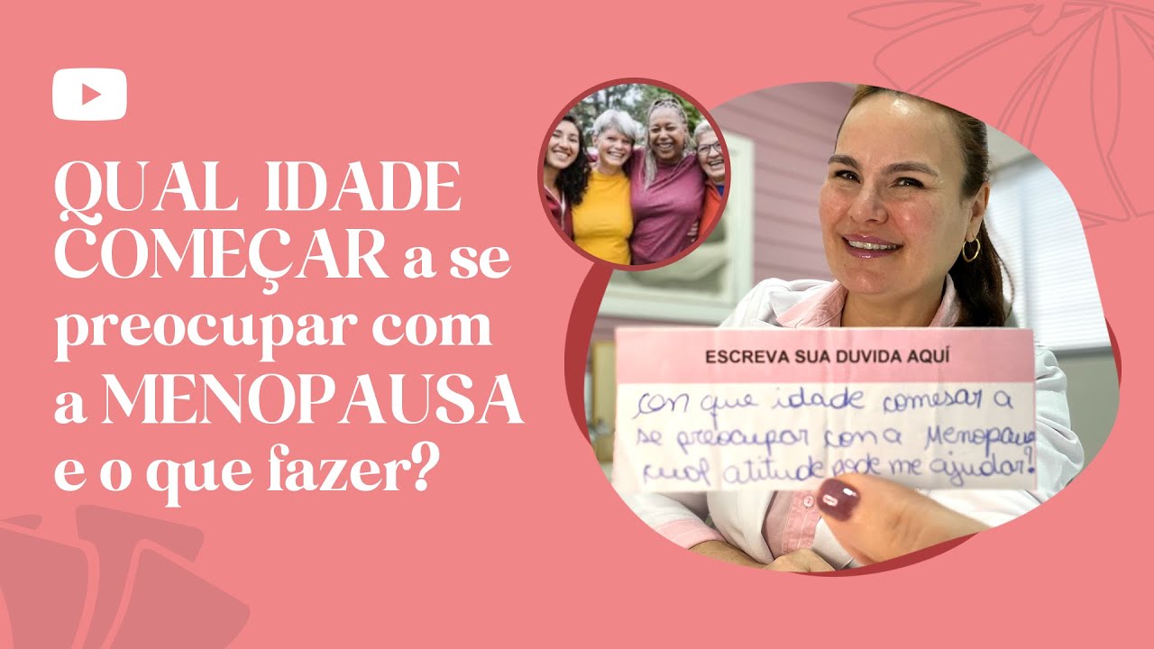 Qual idade começar a se preocupar com a MENOPAUSA e o que fazer?